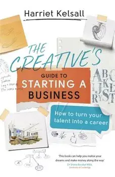 The Creative's Guide to Starting a Business: How to Turn Your Talent Into a Career, Paperback/Harriet Kelsall