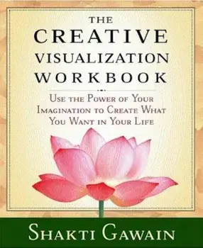 The Creative Visualization Workbook: Second Edition, Paperback/Shakti Gawain