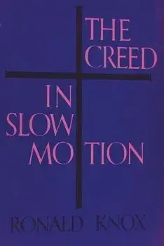 The Creed in Slow Motion, Paperback/Ronald Knox