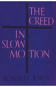 The Creed in Slow Motion - Ronald Knox