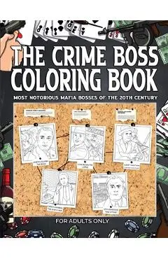 The Crime Boss Coloring Book: Mos: Most Notorious Mafia Bosses of the 20th Century. - Vb Productions