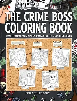 The Crime Boss Coloring Book: Mos: Most Notorious Mafia Bosses of the 20th Century., Paperback/***