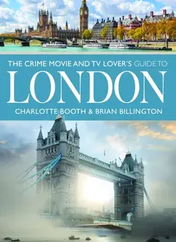 The Crime Movie and TV Lover's Guide to London, Paperback/Brian Billington