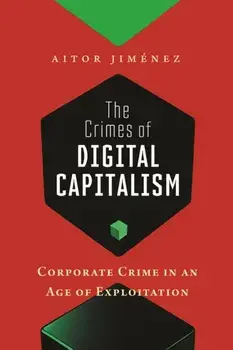 The Crimes of Digital Capitalism. Corporate Crime in an Age of Exploitation, Paperback/Aitor Jimenez