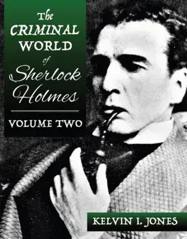 The Criminal World Of Sherlock Holmes - Volume Two, Paperback/Kelvin Jones