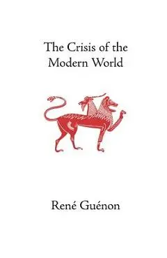The Crisis of the Modern World - Guenon