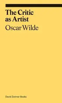 The Critic as Artist, Hardcover/Oscar Wilde