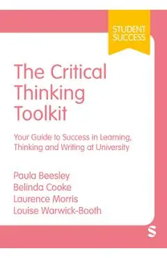 The Critical Thinking Toolkit: Your Guide to Success in Learning, Thinking and Writing at University (First) - Paula Beesley