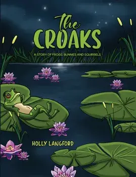 The Croaks. A Story of Frogs, Bunnies and Squirrels, Paperback/Holly Langford