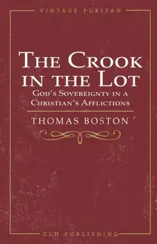 The Crook in the Lot: God's Sovereignty in a Christian's Afflictions, Paperback/Thomas Boston