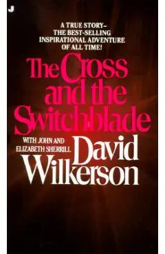 The Cross and the Switchblade - David Wilkerson