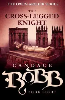 The Cross-Legged Knight: The Owen Archer Series - Book Eight, Paperback/Candace Robb