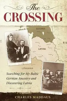 The Crossing: Searching for My Baltic German Ancestry and Discovering Latvia, Paperback/Charles Maddaus