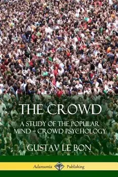 The Crowd: A Study of the Popular Mind ? Crowd Psychology, Paperback/Gustav Le Bon