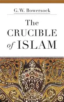 The Crucible of Islam, Paperback/G. W. Bowersock