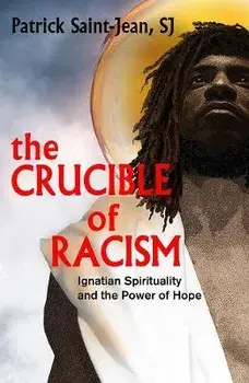 The Crucible of Racism: Ignatian Spirituality and the Power of Hope, Paperback/Patrick Saint-Jean Sj
