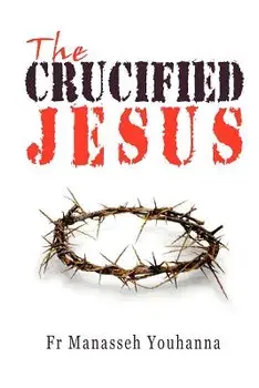 The Crucified Jesus, Paperback/Fr Manasseh Youhanna