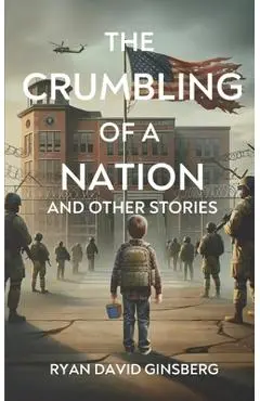 The Crumbling of a Nation and other stories - Ryan David Ginsberg