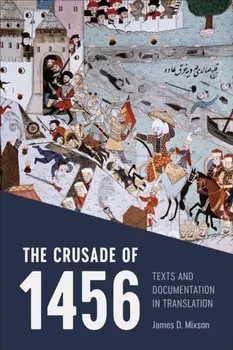 The Crusade of 1456. Texts and Documentation in Translation, Paperback/James D. Mixson
