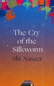 The Cry of the Silkworm, Paperback/Shi Naseer
