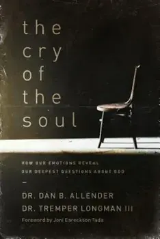 The Cry of the Soul: Now Our Emotions Reveal Our Deepset Questions about God, Paperback/Dan Allender