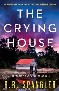 The Crying House: An absolutely nail-biting mystery and suspense thriller, Paperback/B. R. Spangler