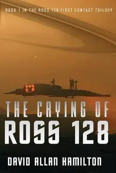The Crying of Ross 128: Book 1 in the Ross 128 First Contact Trilogy, Paperback/David Allan Hamilton