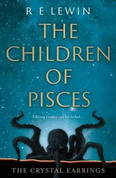 The Crystal Earrings. The Children of Pisces, Book 2, Hardback/R E Lewin