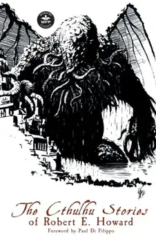 The Cthulhu Stories of Robert E. Howard, Paperback/Robert E. Howard