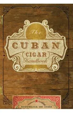 The Cuban Cigar Handbook: The Discerning Aficionado's Guide to the Best Cuban Cigars in the World - Matteo Speranza