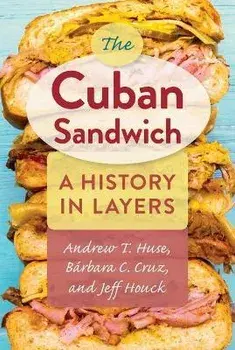 The Cuban Sandwich: A History in Layers, Paperback/Andrew T. Huse