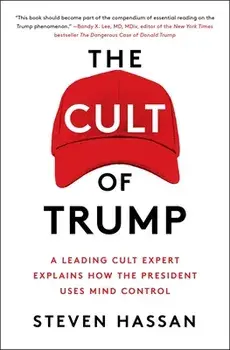 The Cult of Trump: A Leading Cult Expert Explains How the President Uses Mind Control, Paperback/Steven Hassan