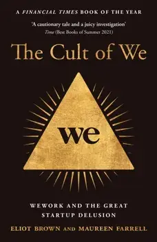 The Cult of We. Wework and the Great Start-Up Delusion, Paperback/Maureen Farrell