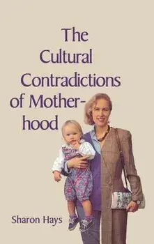 The Cultural Contradictions of Motherhood/Sharon Hays