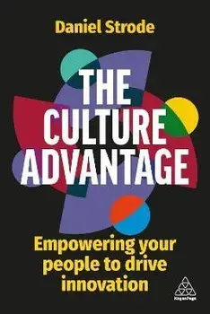The Culture Advantage. Empowering your People to Drive Innovation, Paperback/Daniel Strode