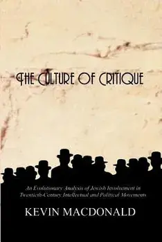 The Culture of Critique: An Evolutionary Analysis of Jewish Involvement in Twentieth-Century Intellectual and Political Movements, Paperback/Kevin MacDonald