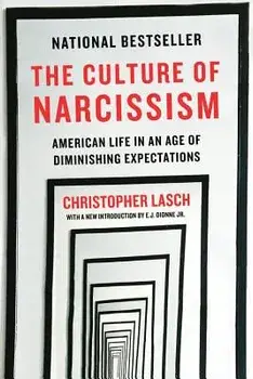The Culture of Narcissism: American Life in an Age of Diminishing Expectations, Paperback/Christopher Lasch