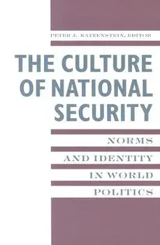 The Culture of National Security: Norms and Identity in World Politics, Paperback/Peter Katzenstein