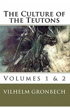 The Culture of the Teutons: Volumes 1 and 2 - Mark Ludwig Stinson