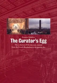 The Curator's Egg. The Evolution of the Museum Concept from the French Revolution to the Present Day, 3rd Revised ed., Paperback/Karsten Schubert