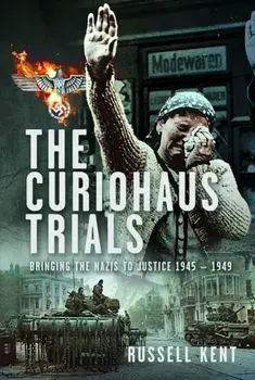 The Curiohaus Trials. Bringing the Nazis to Justice 1945 ? 1949, Hardback/Russell Kent