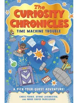 The Curiosity Chronicles. Time Machine Trouble, Hardback/Wade David Fairclough