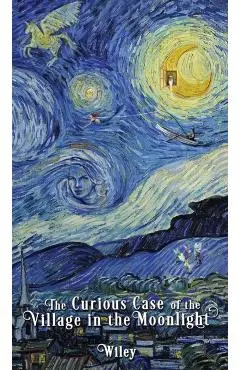 The Curious Case of the Village in the Moonlight - Steve Wiley