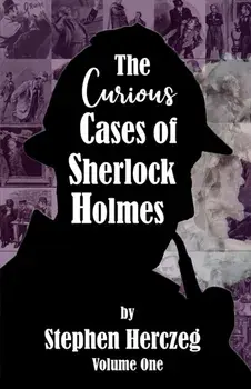 The Curious Cases of Sherlock Holmes - Volume One, Paperback/Stephen Herczeg