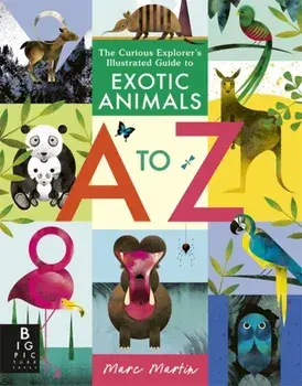 The Curious Explorer's Illustrated Guide to Exotic Animals A to Z, Paperback/Marc Martin