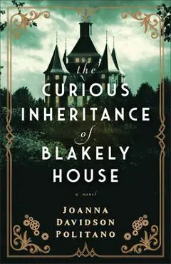 The Curious Inheritance of Blakely House - Joanna Davidson Politano