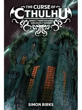 The Curse of Cthulhu. These Strange and Deadly Shores, Hardback/Simon Birks