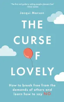 The Curse of Lovely. How to break free from the demands of others and learn how to say no, Paperback/Jacqui Marson