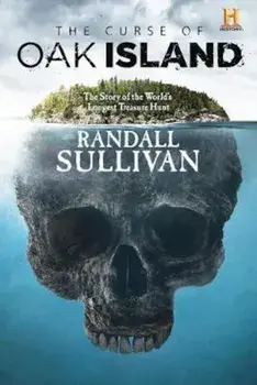 The Curse of Oak Island: The Story of the World's Longest Treasure Hunt, Hardcover/Randall Sullivan