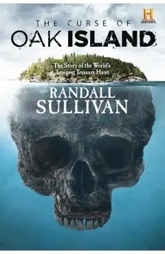 The Curse of Oak Island: The Story of the World's Longest Treasure Hunt - Randall Sullivan